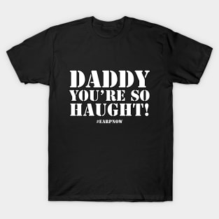 Daddy, you're so Haught! T-Shirt